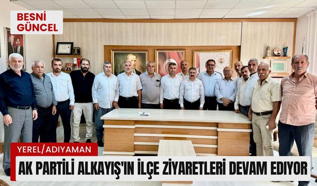 AK Partili Alkayış'ın ilçe ziyaretleri devam ediyor