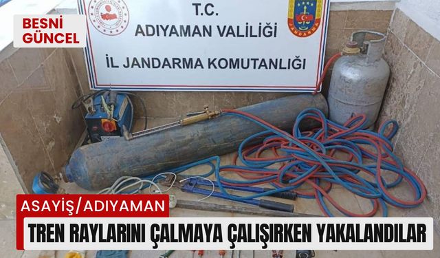 Adıyaman'da tren raylarını çalmaya çalışırken yakalandılar