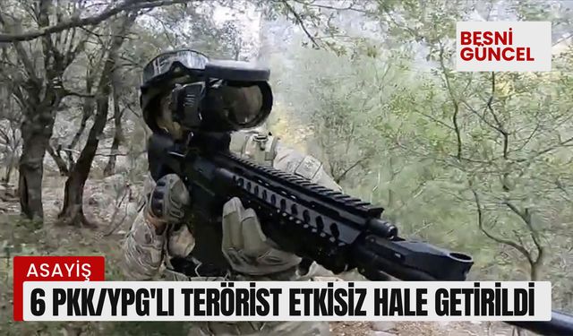 6 PKK/YPG'li terörist etkisiz hale getirildi!