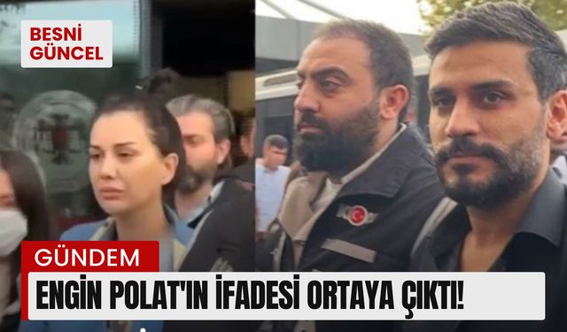 Engin Polat'ın ifadesi ortaya çıktı!