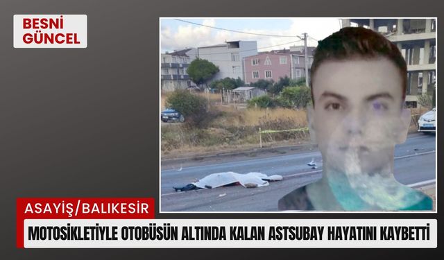 Motosikletiyle otobüsün altında kalan astsubay hayatını kaybetti