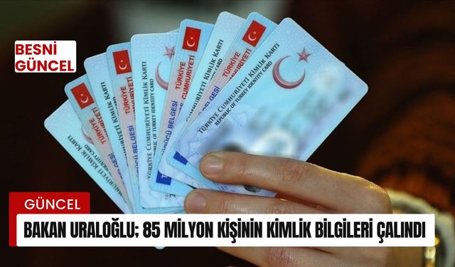 Bakan Uraloğlu; 85 Milyon Kişinin Kimlik Bilgileri Çalındı