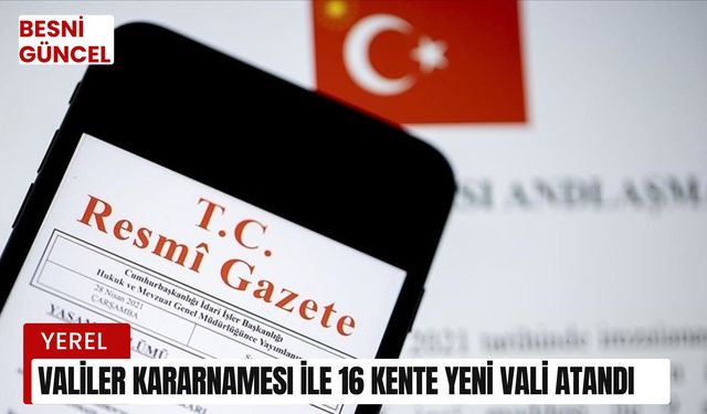 Valiler Kararnamesi ile 16 kente yeni vali atandı