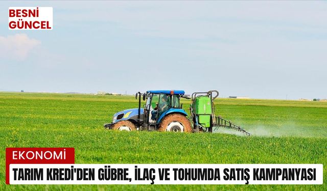 Tarım Kredi'den gübre, ilaç ve tohumda satış kampanyası