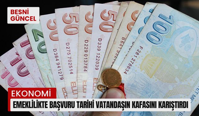 Emeklilikte başvuru tarihi vatandaşın kafasını karıştırdı