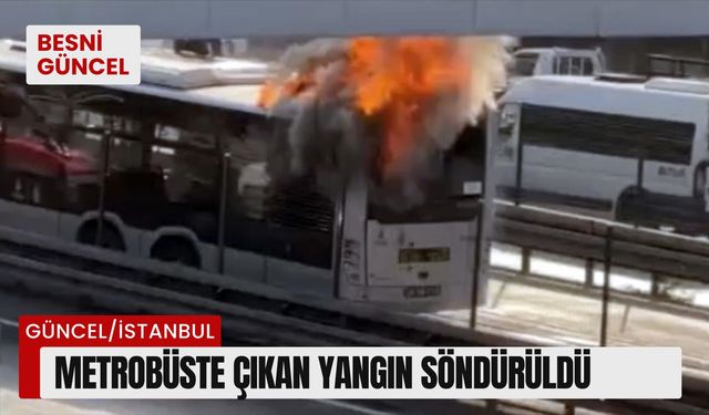 Metrobüste çıkan yangın söndürüldü