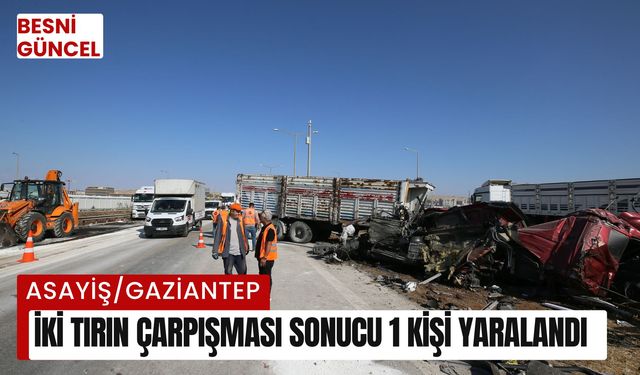 İki tırın çarpışması sonucu 1 kişi yaralandı