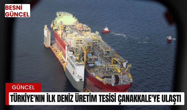 Türkiye'nin ilk deniz üretim tesisi Çanakkale'ye ulaştı