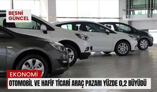 Otomobil ve hafif ticari araç pazarı yüzde 0,2 büyüdü