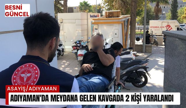 Adıyaman'da meydana gelen kavgada 2 kişi yaralandı