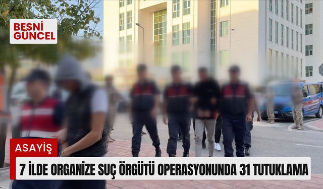 7 ilde organize suç örgütü operasyonunda 31 tutuklama