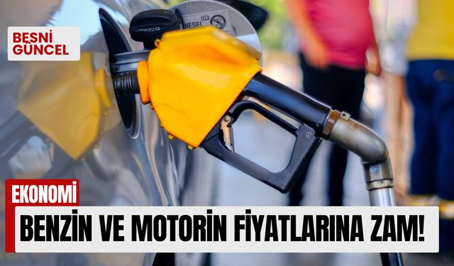 Benzin ve motorin fiyatlarına zam!