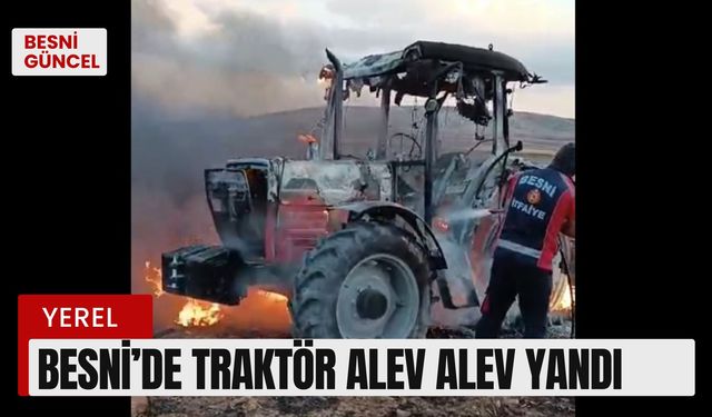 Besni’de Traktör Alev Alev Yandı