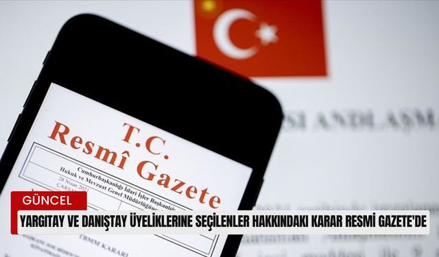 Yargıtay ve Danıştay üyeliklerine seçilenler hakkındaki karar Resmi Gazete'de