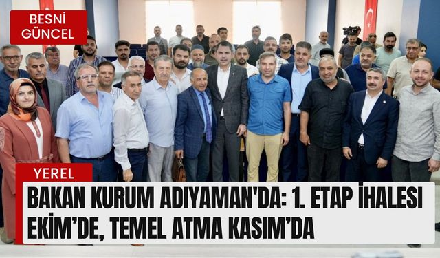 Bakan Kurum Adıyaman'da: 1. Etap ihalesi Ekim’de, temel atma Kasım’da