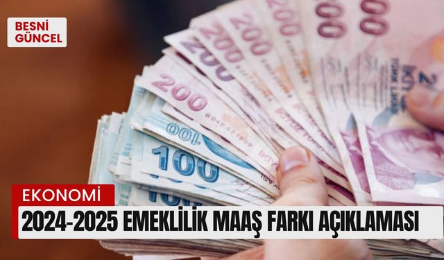 2024-2025 emeklilik maaş farkı açıklaması