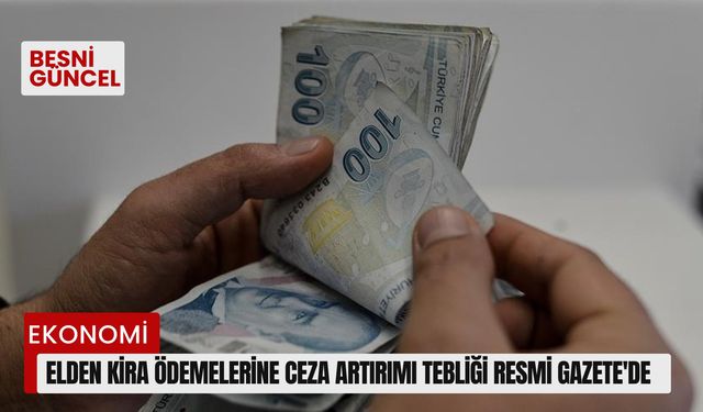 Elden kira ödemelerine ceza artırımı tebliği Resmi Gazete'de