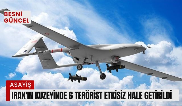 Irak'ın kuzeyinde 6 terörist etkisiz hale getirildi