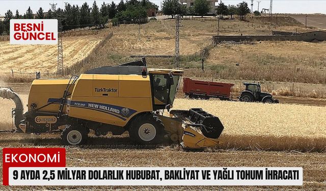 9 ayda 2,5 milyar dolarlık hububat, bakliyat ve yağlı tohum ihracatı