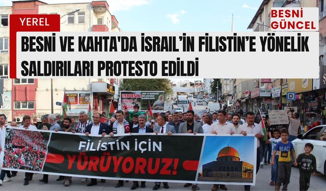 Besni ve Kahta'da İsrail’in Filistin’e yönelik saldırıları protesto edildi