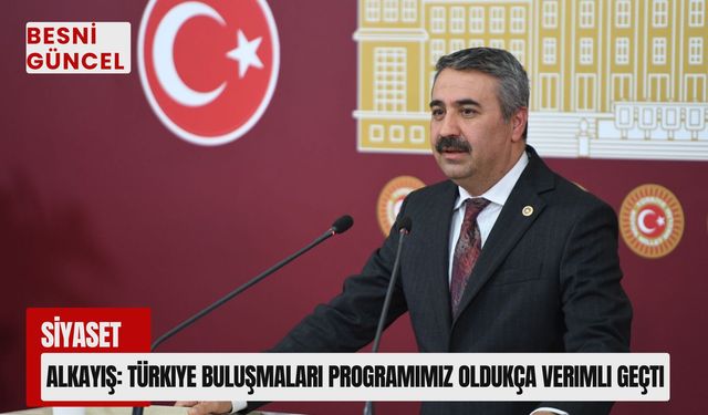 Alkayış: Türkiye Buluşmaları Programımız Oldukça Verimli Geçti