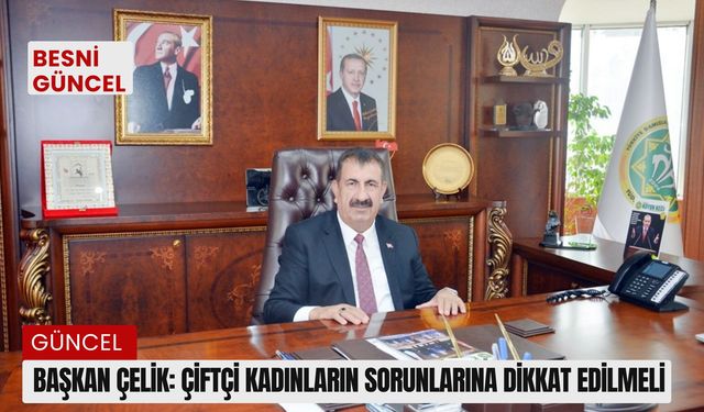 Başkan Çelik: Çiftçi kadınların sorunlarına dikkat edilmeli