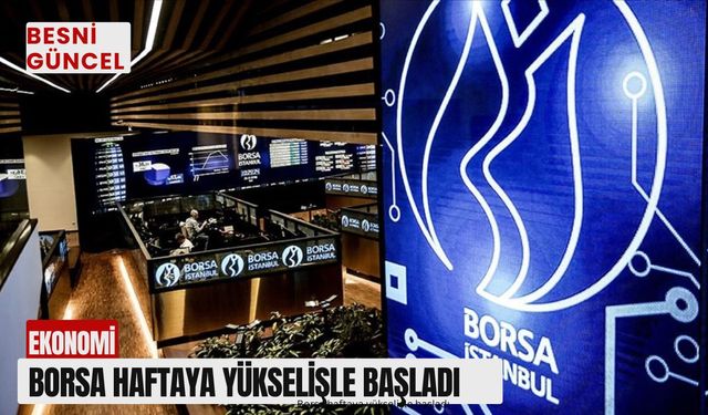 Borsa haftaya yükselişle başladı