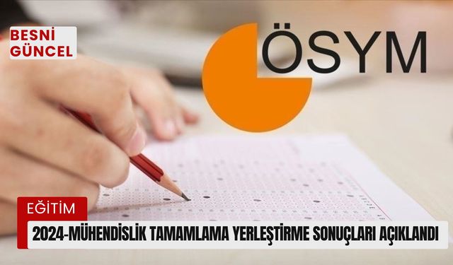 2024-Mühendislik Tamamlama Yerleştirme Sonuçları Açıklandı