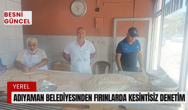 Adıyaman Belediyesinden Fırınlarda Kesintisiz Denetim