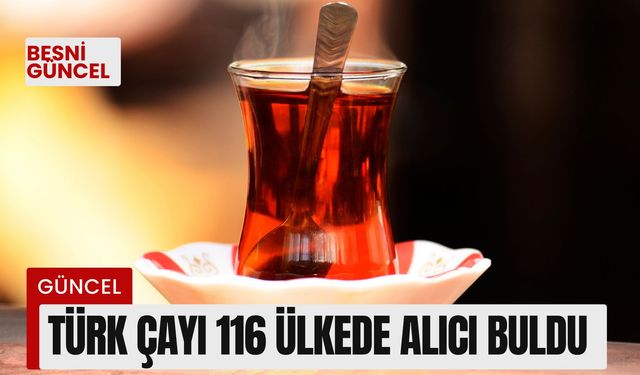 Türk çayı 116 ülkede alıcı buldu