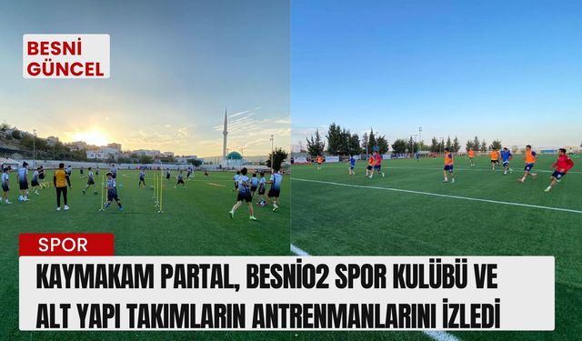 Kaymakam Partal, Besni02 Spor Kulübü ve Alt Yapı takımların Antrenmanlarını izledi