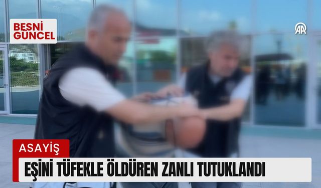 Eşini tüfekle öldüren zanlı tutuklandı