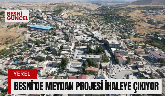 Besni’de Meydan Projesi İhaleye Çıkıyor