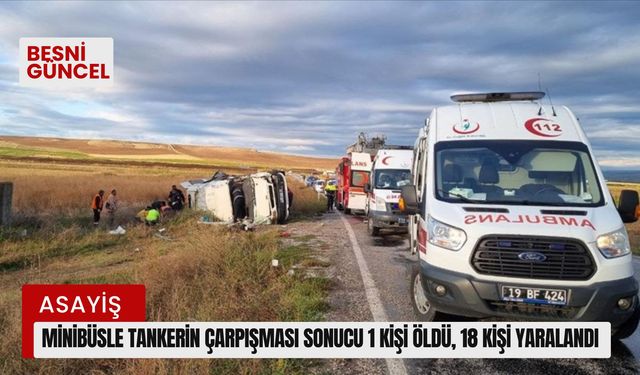 Minibüsle tankerin çarpışması sonucu 1 kişi öldü, 18 kişi yaralandı