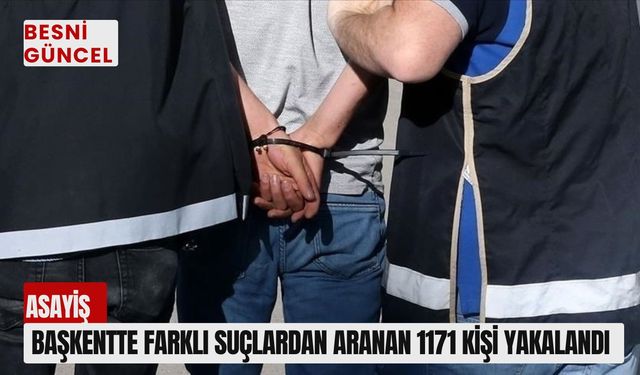 Başkentte farklı suçlardan aranan 1171 kişi yakalandı