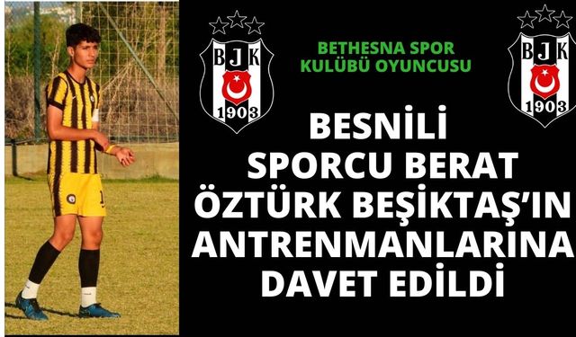 Berat Öztürk Beşiktaş’ın antrenmanlarına davet edildi