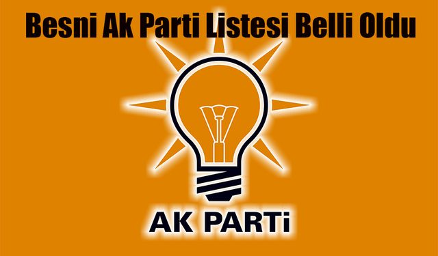 Besni Ak Parti Listesi Belli Oldu