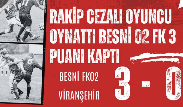 Rakip Cezalı oyuncu oynattı Besni02 FK 3 puanı kaptı