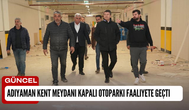 Adıyaman Kent Meydanı Kapalı Otoparkı Faaliyete Geçti