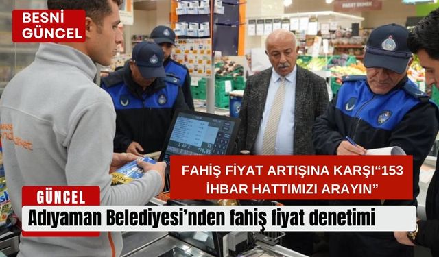 Adıyaman Belediyesi’nden fahiş fiyat denetimi