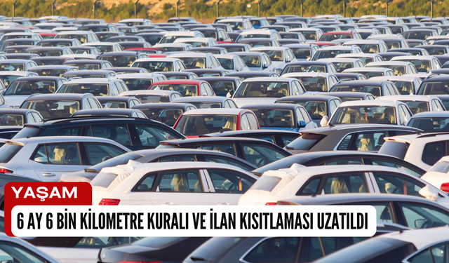 Ticaret Bakanlığı: 6 Ay 6 Bin Kilometre Kuralı ve İlan Kısıtlaması Uzatıldı