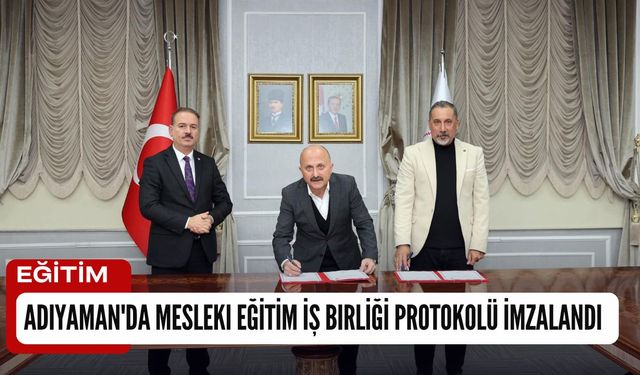 Adıyaman'da Mesleki Eğitim İş Birliği Protokolü İmzalandı