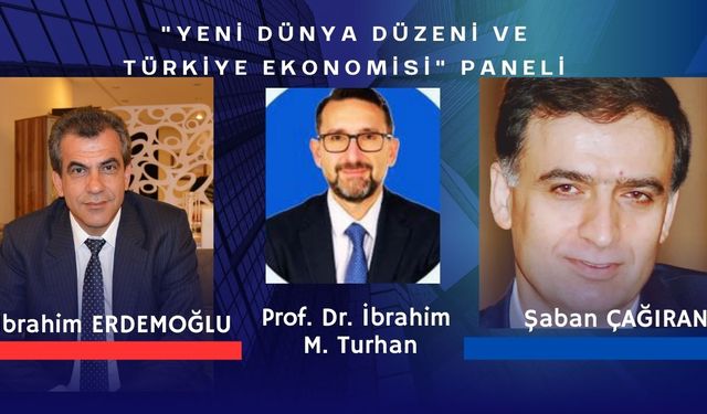 "Yeni Dünya Düzeni ve Türkiye Ekonomisi" Paneli