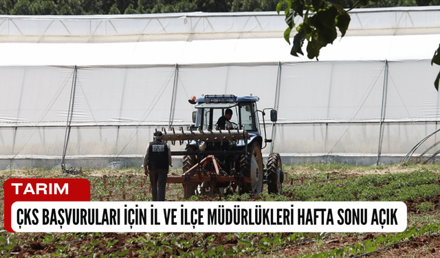 ÇKS Başvuruları İçin İl ve İlçe Müdürlükleri Hafta Sonu Açık