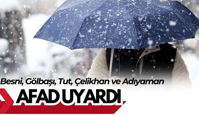 AFAD Besni, Gölbaşı, Tut, Çelikhan ve Adıyaman İçin Uyardı