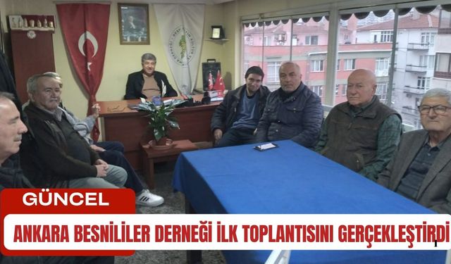 Ankara Besnililer Derneği İlk Toplantısını Gerçekleştirdi