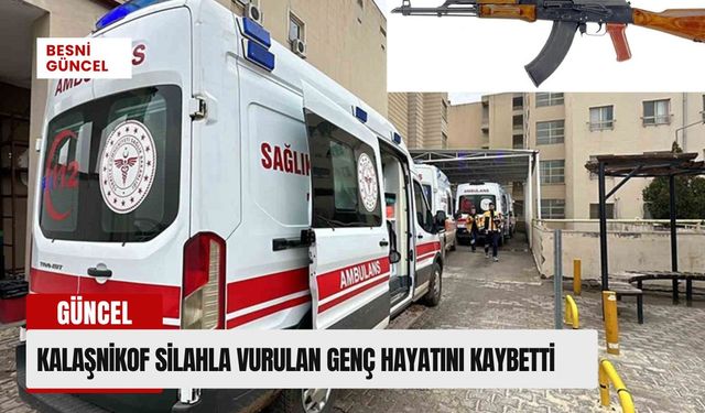 Kalaşnikof silahla vurulan genç hayatını kaybetti