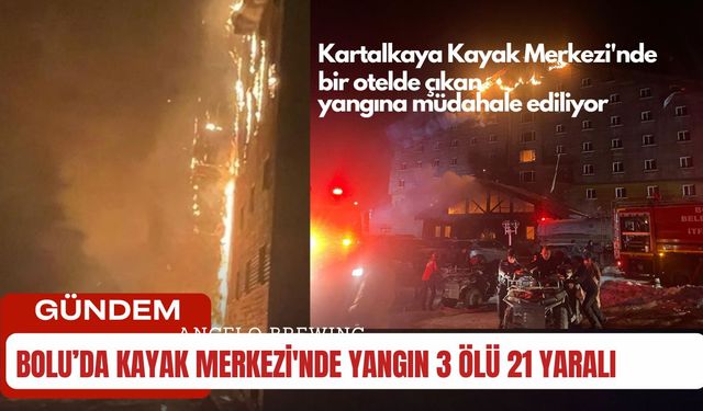 Bolu’da Kayak Merkezi'nde Yangın 3 Ölü 21 yaralı