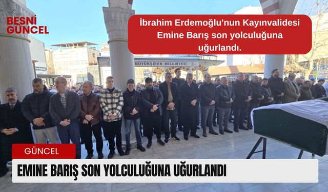 Emine Barış son yolculuğuna uğurlandı