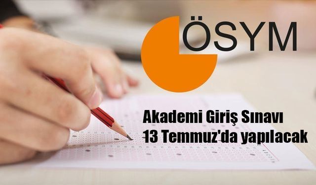 Akademi Giriş Sınavı 13 Temmuz'da yapılacak